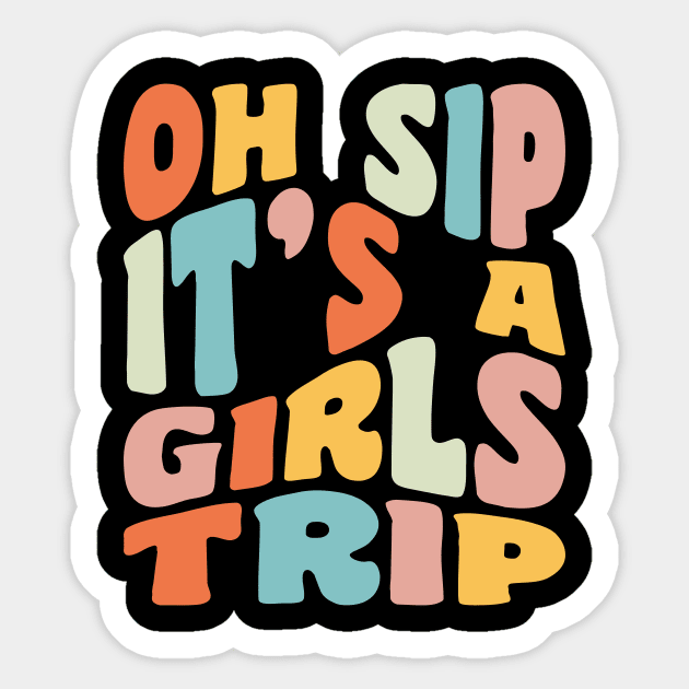 Girls Trip Oh Sip It's A Girls Trip Vacation Group Matching Sticker by PodDesignShop